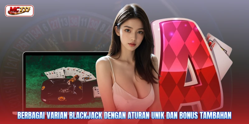 Berbagai varian blackjack dengan aturan unik dan bonus tambahan