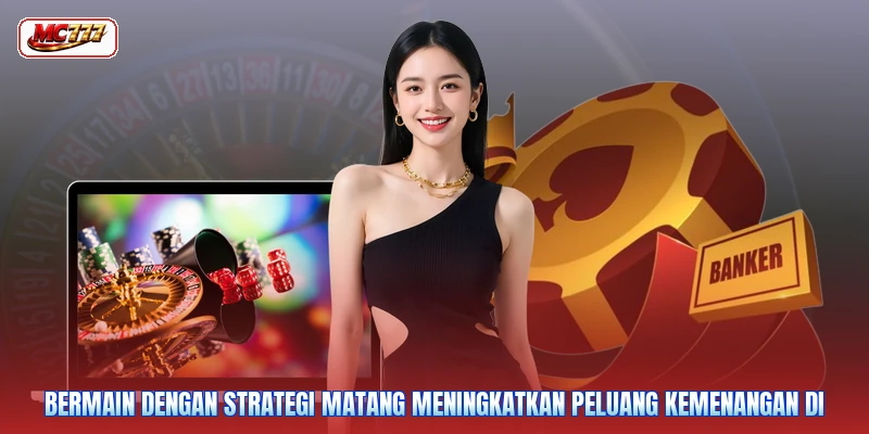 Bermain dengan strategi matang meningkatkan peluang kemenangan di