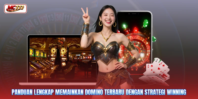 Panduan lengkap memainkan domino terbaru dengan strategi winning