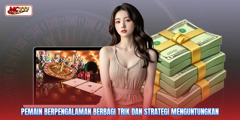 Pemain berpengalaman berbagi trik dan strategi menguntungkan