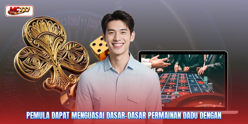 Pemula dapat menguasai dasar-dasar permainan dadu dengan