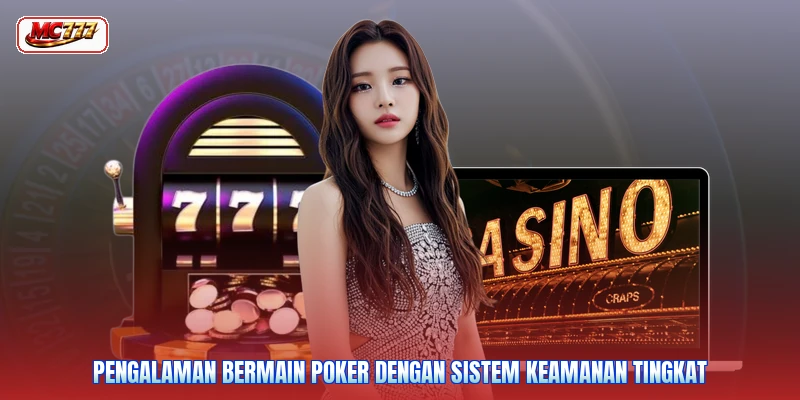 Pengalaman bermain poker dengan sistem keamanan tingkat