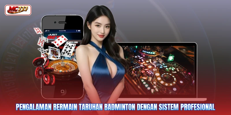 Pengalaman bermain taruhan badminton dengan sistem profesional