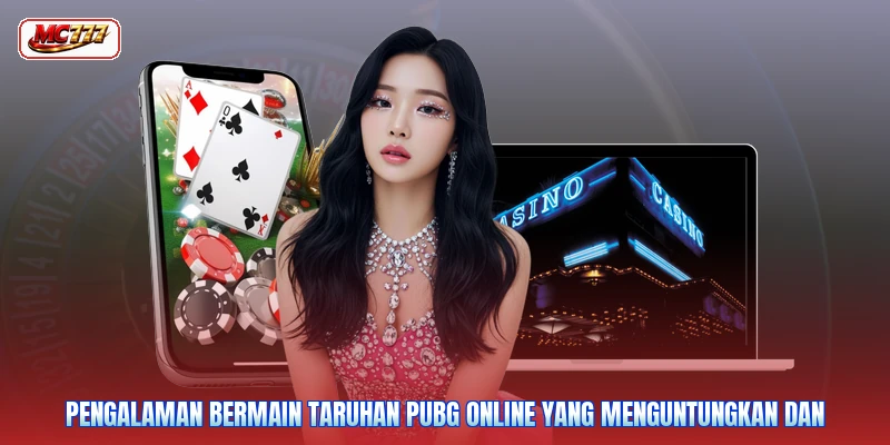Pengalaman bermain taruhan PUBG online yang menguntungkan dan