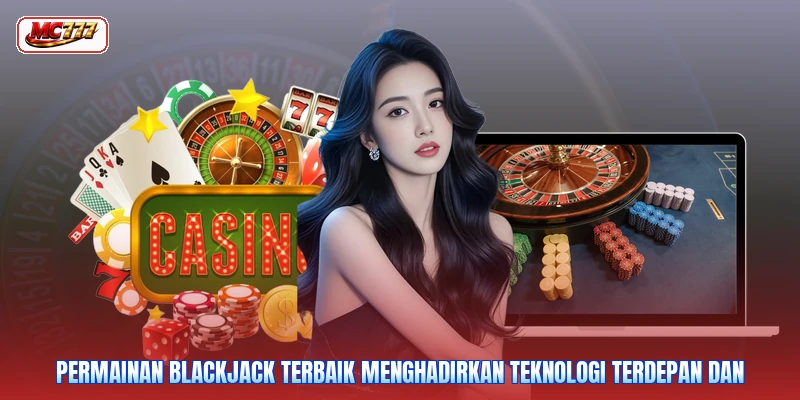 Permainan blackjack terbaik menghadirkan teknologi terdepan dan