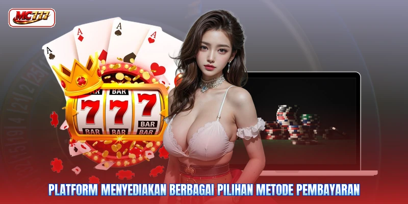 Platform menyediakan berbagai pilihan metode pembayaran