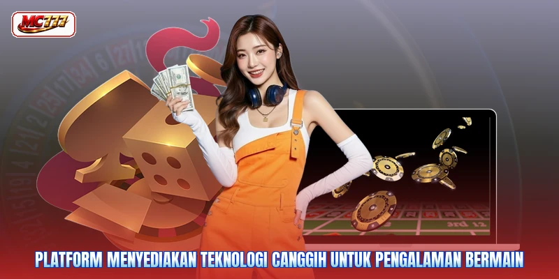 Platform menyediakan teknologi canggih untuk pengalaman bermain
