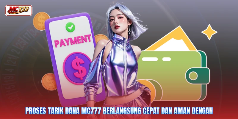 Proses tarik dana MC777 berlangsung cepat dan aman dengan