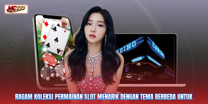 Ragam koleksi permainan slot menarik dengan tema berbeda untuk