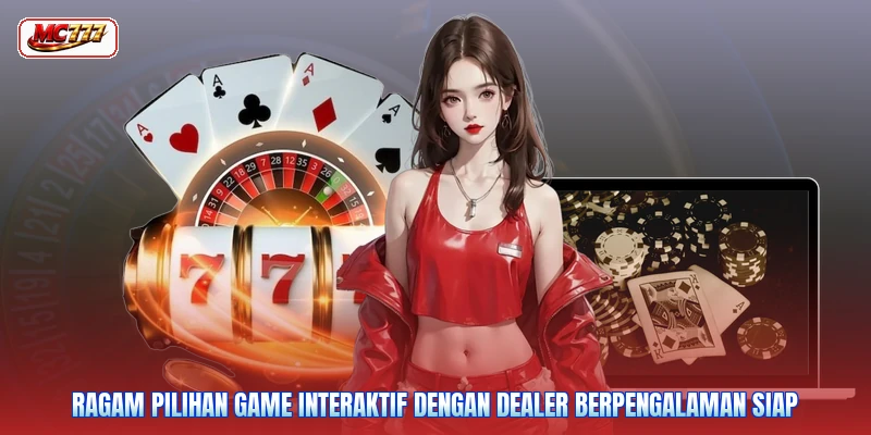 Ragam pilihan game interaktif dengan dealer berpengalaman siap