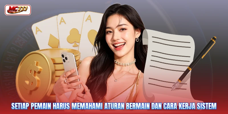 Setiap pemain harus memahami aturan bermain dan cara kerja sistem